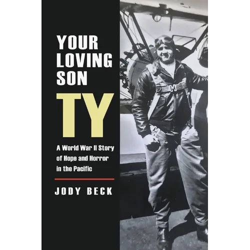 Your Loving Son, Ty: A World War II Story of Hope and Horror in the Pacific