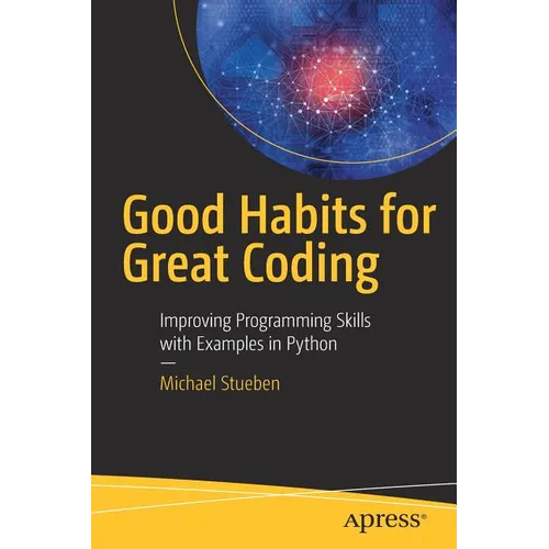 Good Habits for Great Coding: Improving Programming Skills with Examples in Python