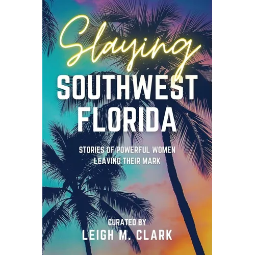 Slaying Southwest Florida: Stories of Powerful Women Leaving their Mark