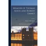 Memoir of Thomas Addis and Robert Emmet: With Their Ancestors and Immediate Family; Volume 1 - Hardcover