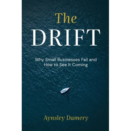 The Drift: Why Small Businesses Fail and How to See It Coming