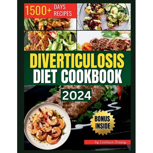 Diverticulosis Diet Cookbook: Delicious and Nutritious Recipes for Digestive Health. Simple Meals to Manage and Prevent Flare-Ups