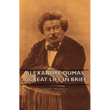 Alexandre Dumas - A Great Life in Brief - Hardcover