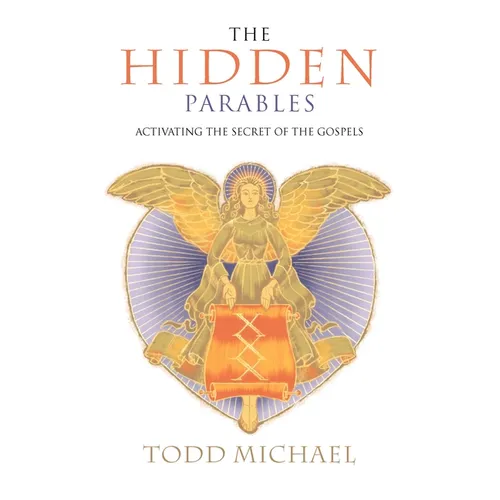 The Hidden Parables: Activating the Secret Power of the Gospels
