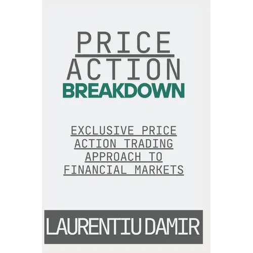 Price Action Breakdown: Exclusive Price Action Trading Approach to Financial Markets