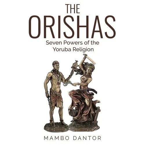 THE ORISHAS Seven Powers of the Yoruba Religion