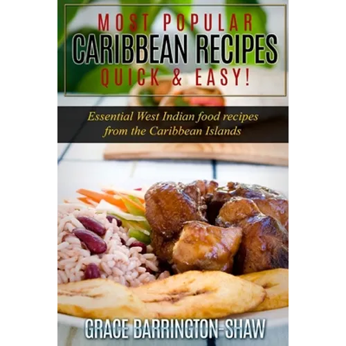 Most Popular Caribbean Recipes Quick & Easy!: Essential West Indian Food Recipes from the Caribbean Islands