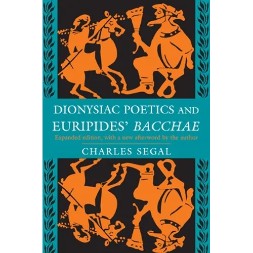 Dionysiac Poetics and Euripides' Bacchae: Expanded Edition