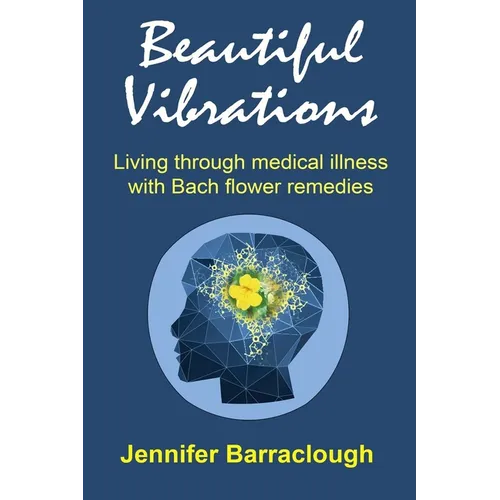 Beautiful Vibrations: Living through medical illness with Bach flower remedies