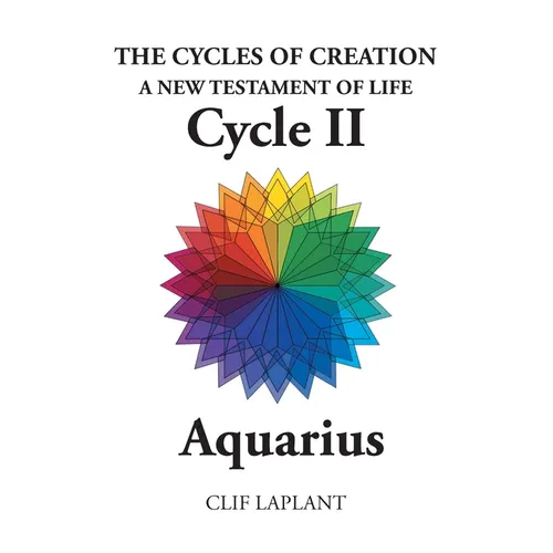 The Cycles of Creation A New Testament of Life Cycle II Aquarius
