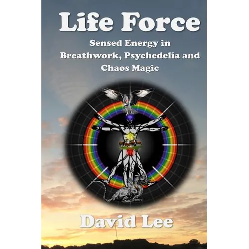 Life Force: Sensed Energy in Breathwork, Psychedelia and Chaos Magic