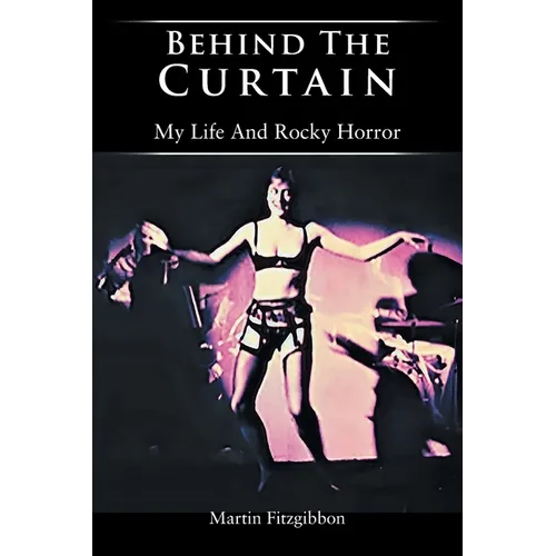 Behind The Curtain: My Life And Rocky Horror