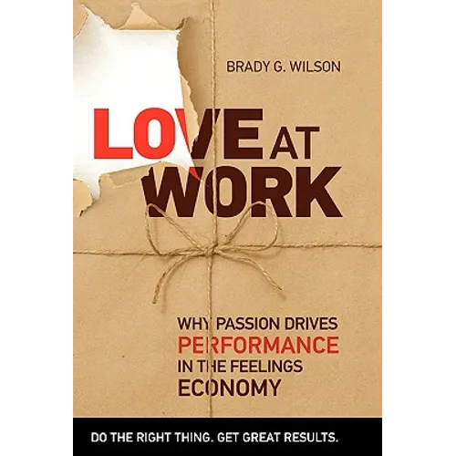 Love at Work: Why Passion Drives Performance in the Feelings Economy