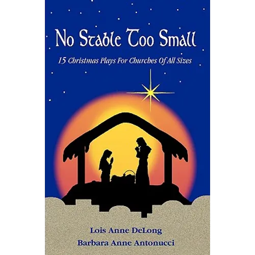 No Stable Too Small: Fifteen Christmas Plays for Churches of All Sizes