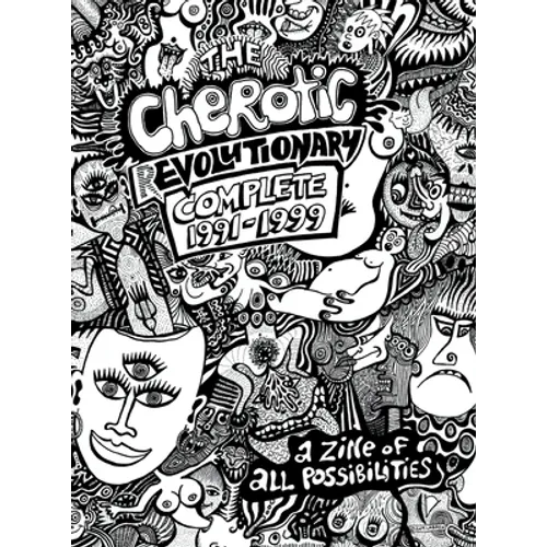 The Cherotic (r)Evolutionary Complete 1991-1999: A zine of all possibilities