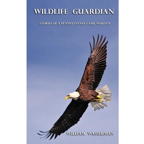 Wildlife Guardian: Stories of a Pennsylvania Game Warden