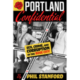 Portland Confidential: Sex, Crime, and Corruption in the Rose City - Paperback