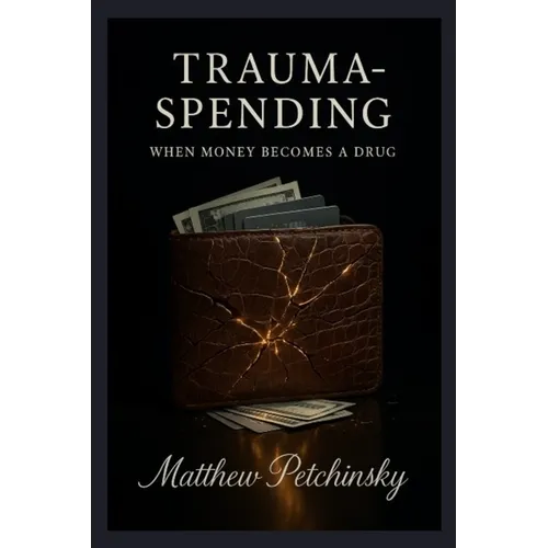 Trauma-Spending: When Money Becomes a Drug