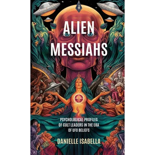 Alien Messiahs: Psychological Profiles of Cult Leaders in the Era of UFO Beliefs