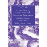 The Truth of Scripture in Connection with Revelation, Inspiration, and the Canon - Paperback