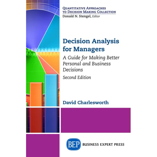 Decision Analysis for Managers, Second Edition: A Guide for Making Better Personal and Business Decisions
