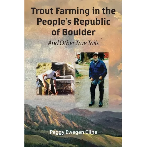 Trout Farming in the People's Republic of Boulder: And Other True Tails