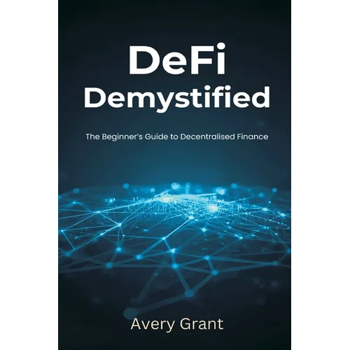 DeFi Demystified: The Beginner's Guide to Decentralized Finance
