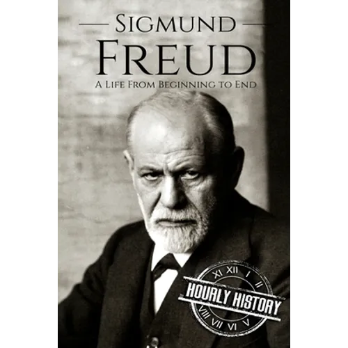 Sigmund Freud: A Life From Beginning to End