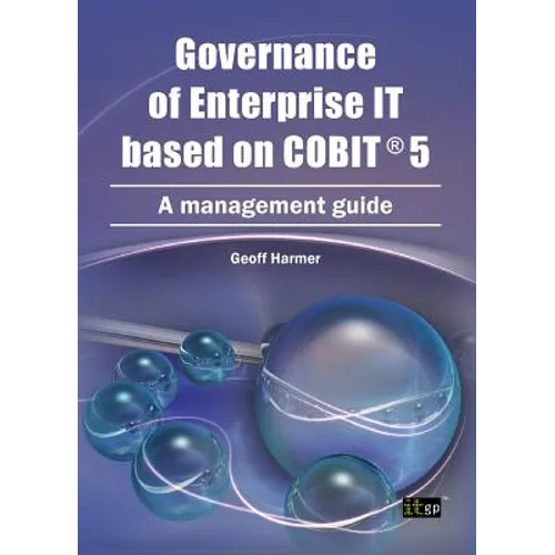 Governance of Enterprise It Based on COBIT 5: A Management Guide