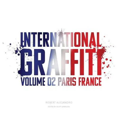 International Graffiti: Volume 2: Paris, France