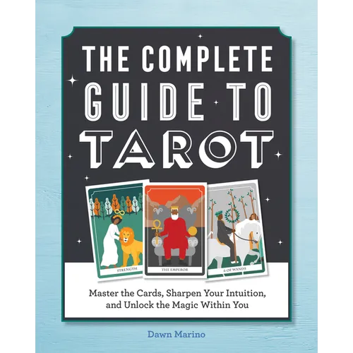 The Complete Guide to Tarot: Master the Cards, Sharpen Your Intuition, and Unlock the Magic Within You