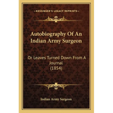 Autobiography Of An Indian Army Surgeon: Or Leaves Turned Down From A Journal (1854)