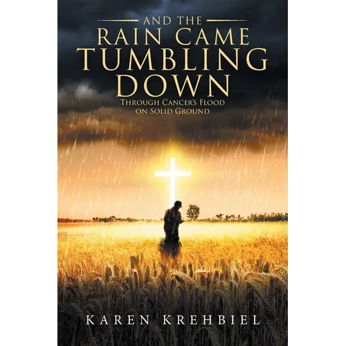 And The Rain Came Tumbling Down: Through Cancer's Flood on Solid Ground
