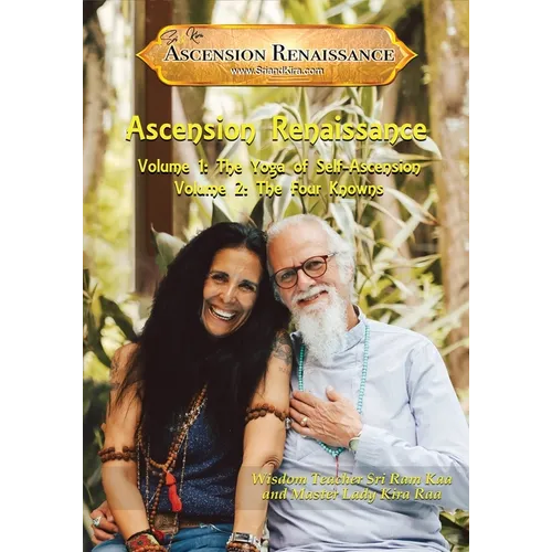 The Ascension Renaissance: Volumes 1 & 2: The Yoga of Self-Ascension & The Four Knowns