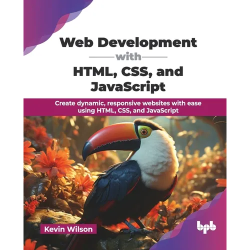 Web Development with HTML, CSS, and JavaScript: Create dynamic, responsive websites with ease using HTML, CSS, and JavaScript (English Edition)