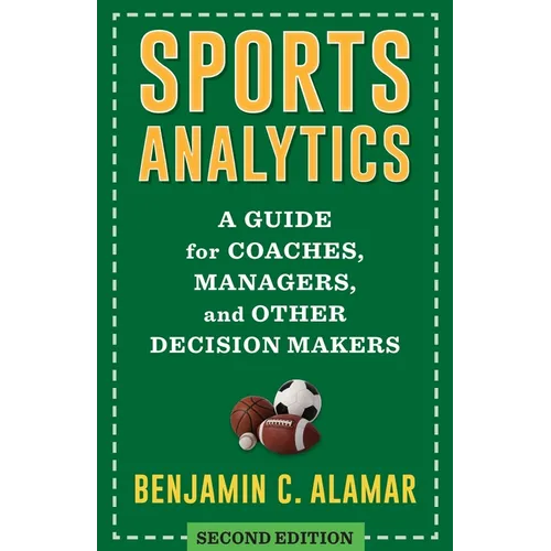 Sports Analytics: A Guide for Coaches, Managers, and Other Decision Makers