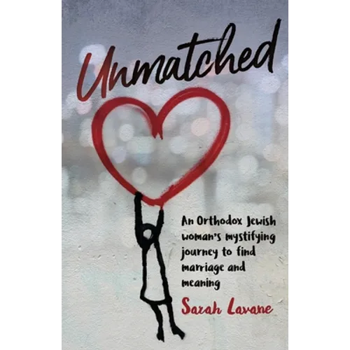 Unmatched: An Orthodox Jewish woman's mystifying journey to find marriage and meaning