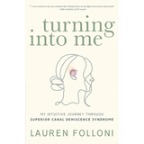 Turning Into Me: My Intuitive Journey Through Superior Canal Dehiscence Syndrome - Paperback