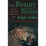 The Beauty of the Beasts: Tales of Hollywood's Wild Animal Stars - Paperback