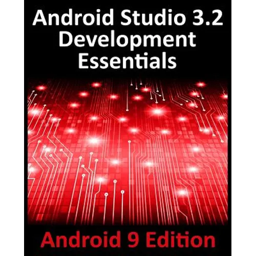 Android Studio 3.2 Development Essentials - Android 9 Edition: Developing Android 9 Apps Using Android Studio 3.2, Java and Android Jetpack