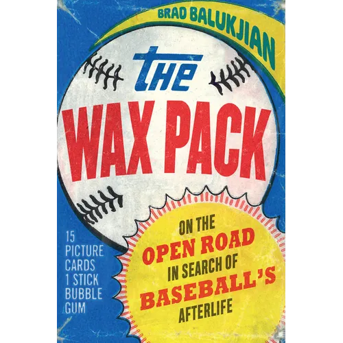 Wax Pack: On the Open Road in Search of Baseball's Afterlife