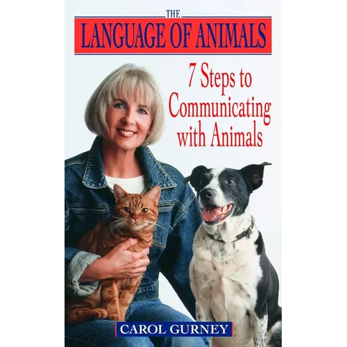 The Language of Animals: 7 Steps to Communicating with Animals