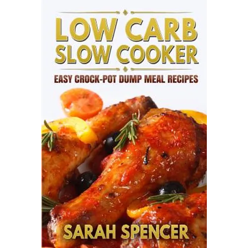 Low Carb Slow Cooker: Easy Crock-Pot Dump Meal Recipes