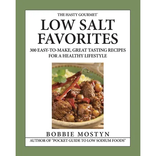 The Hasty Gourmet(TM) Low Salt Favorites: 300 Easy-To-Make, Great Tasting Recipes for a Healthy Lifestyle