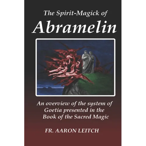 The Spirit-Magick of Abramelin: An Overview of the System of Goetia Presented in the Book of the Sacred Magic