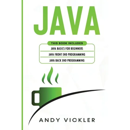 Java: This book includes: Java Basics for Beginners + Java Front End Programming + Java Back End Programming