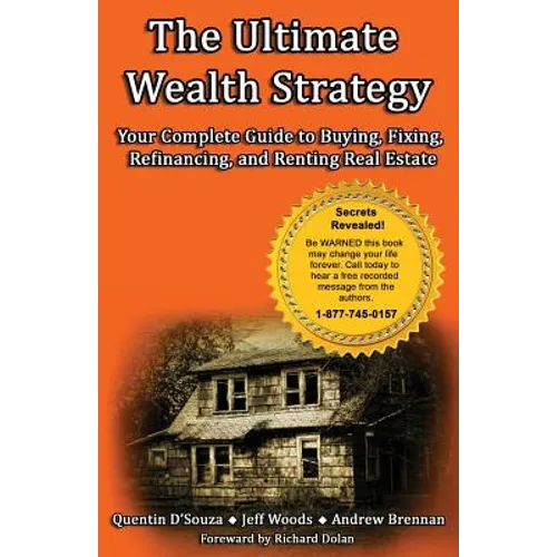 The Ultimate Wealth Strategy: Your Complete Guide to Buying, Fixing, Refinancing, and Renting Real Estate