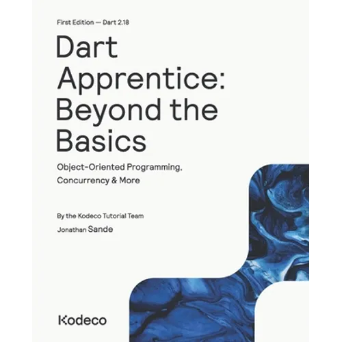 Dart Apprentice: Beyond the Basics (First Edition): Object-Oriented Programming, Concurrency & More