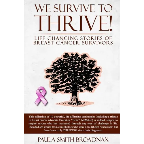 We Survive to Thrive!: life changing stories of breast cancer survivors