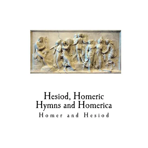 Hesiod, Homeric Hymns and Homerica: Homer